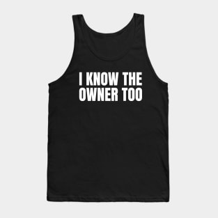 I Know The Owner Too - Bartender Humor Tank Top